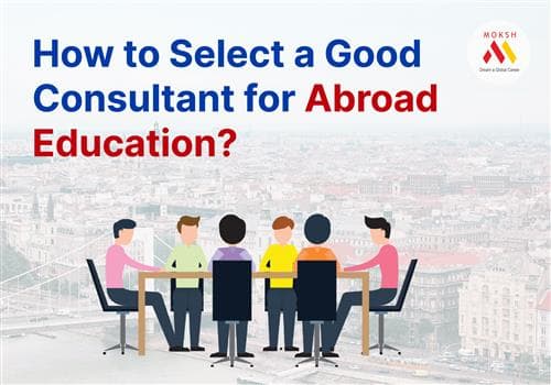 How to Select a Good Consultant for Abroad Education?